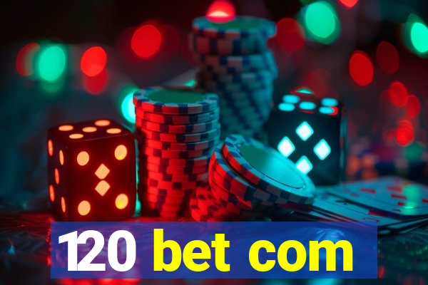 120 bet com